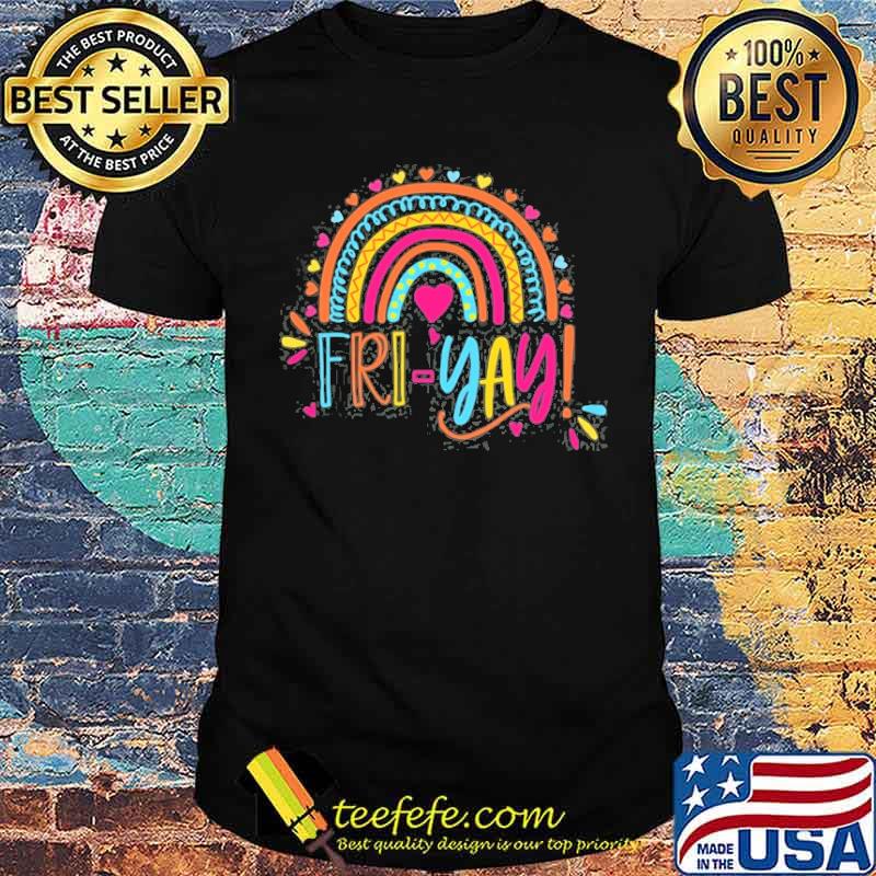 Fri-Yay Friday Colorful Rainbow Teacher Student Shirt Fri-Yay Friday Colorful Rainbow Teacher Student Shirt