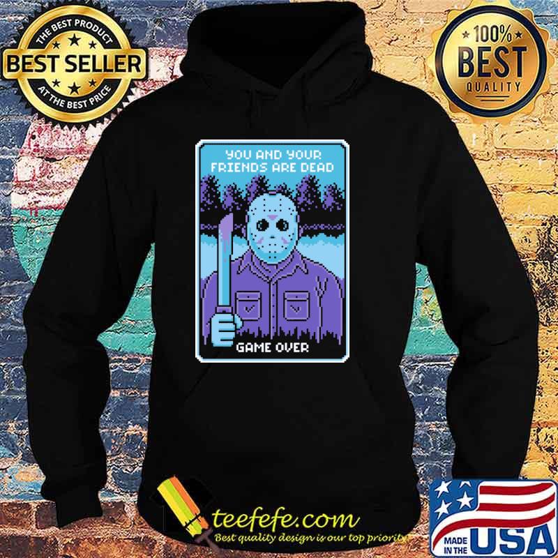 Friday The 13th Jason Vorhees NES You and Your Friends Are Dead Game Over Shirt Hoodie Friday The 13th Jason Vorhees NES You and Your Friends Are Dead Game Over Shirt Hoodie