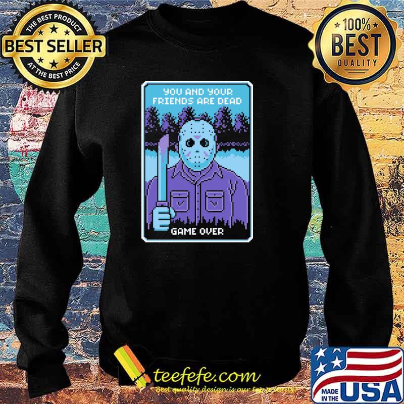 Friday The 13th Jason Vorhees NES You and Your Friends Are Dead Game Over Shirt Sweater Friday The 13th Jason Vorhees NES You and Your Friends Are Dead Game Over Shirt Sweater