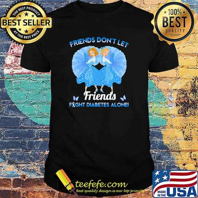 Friends Don't Let Friends Fight Diabetes Alone Shirt