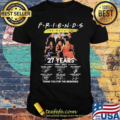 Friends the reunion 27 years 1994 2021 thank you for the memories signatures shirt