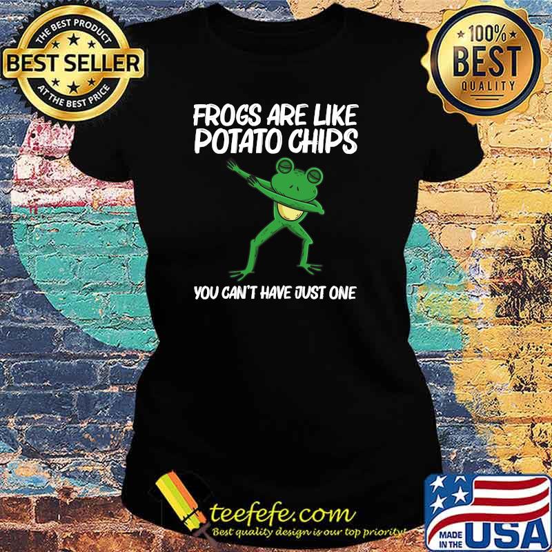 Frogs Are Like Potato Chips You Cant Have Just One Dabbing Green Tree Toad Animal T-Shirt Ladies tee Frogs Are Like Potato Chips You Cant Have Just One Dabbing Green Tree Toad Animal T-Shirt Ladies tee