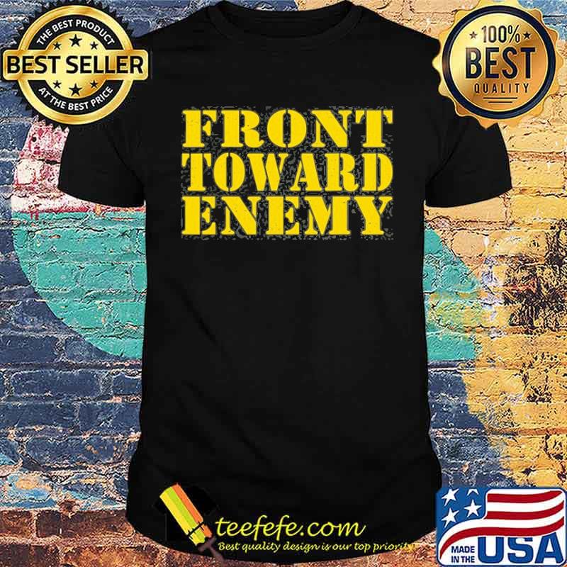 Front Toward Enemy Quote Shirt