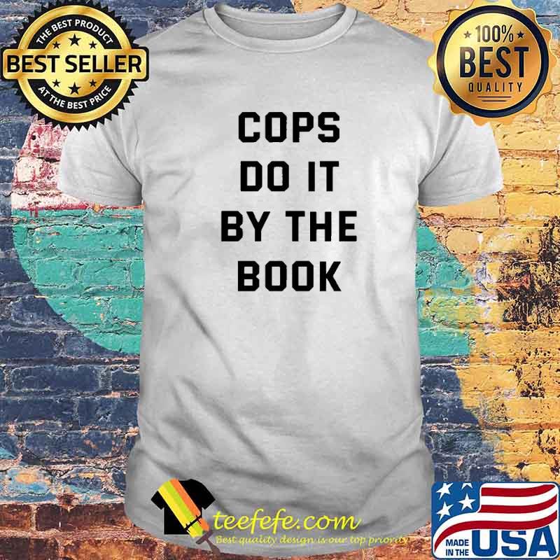 Funny cops do it by the book shirt