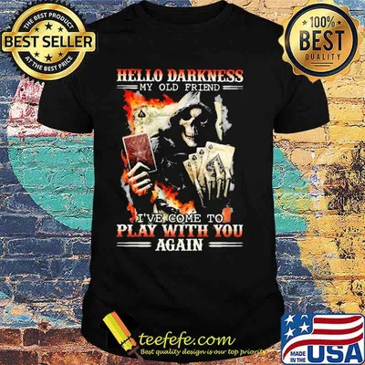 Funny hello Darkness My Old Friend Ive Come To Play With You Again Card Poker Skull Shirt