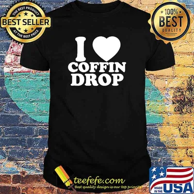 Funny i love coffin drop shirt