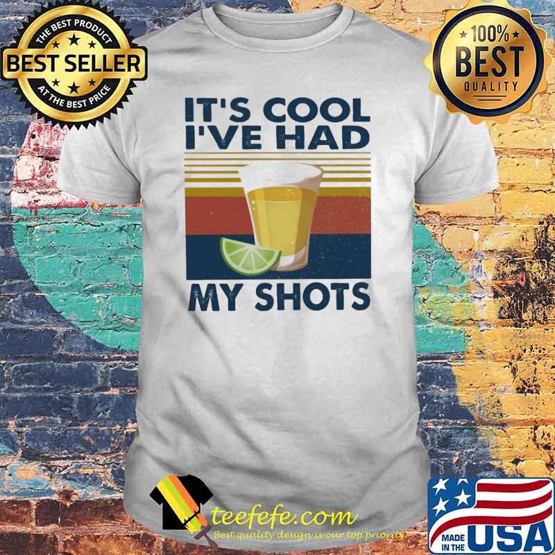 Funny its cool ive had my shots tequila vintage shirt