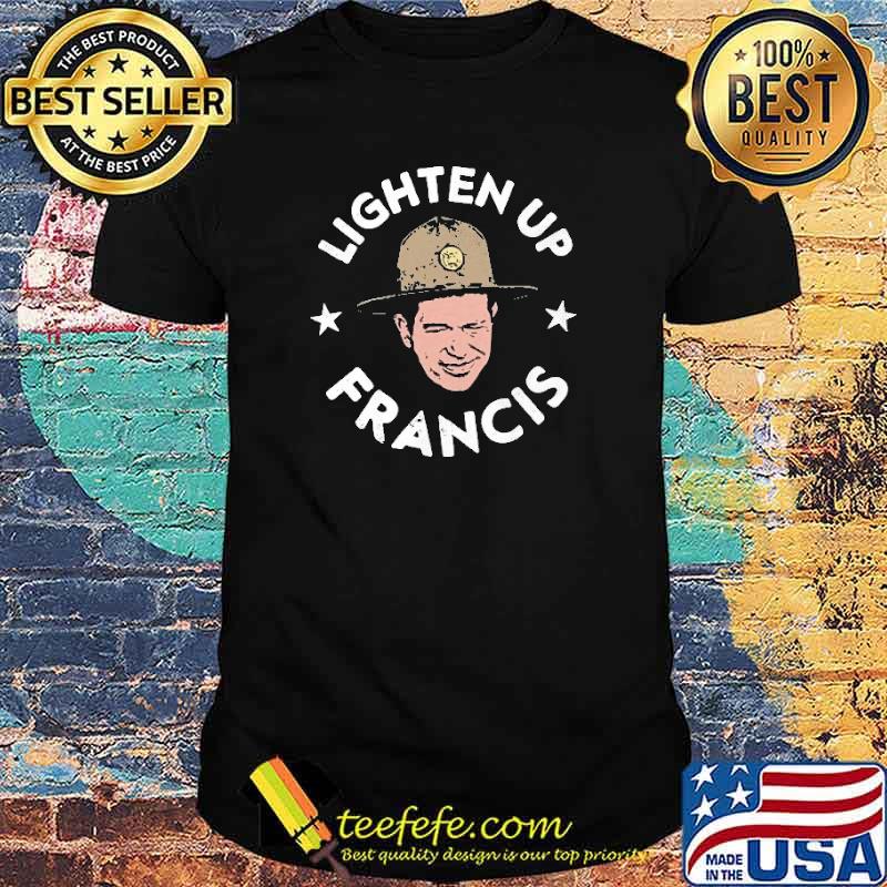 Funny lighten Up Francis Shirt Funny lighten Up Francis Shirt