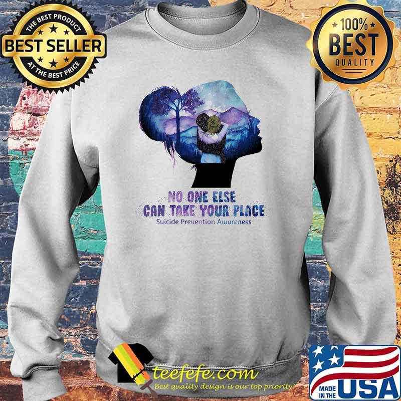 Funny no One Else Can Take Your Place Suicide Prevention Awareness Shirt Sweater Funny no One Else Can Take Your Place Suicide Prevention Awareness Shirt Sweater