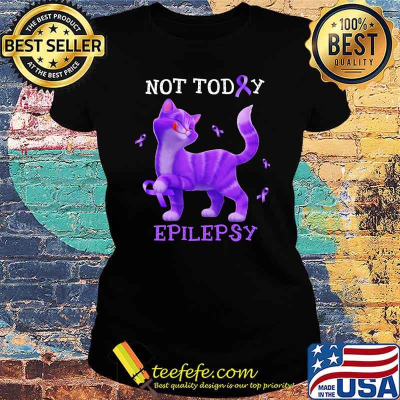 Funny not today epilepsy awareness cat s Ladies tee Funny not today epilepsy awareness cat s Ladies tee
