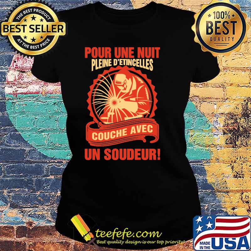 Funny pour Une Nuit Pleine D'Etincelles Couche Avec Un Soudeur Shirt Ladies tee Funny pour Une Nuit Pleine D'Etincelles Couche Avec Un Soudeur Shirt Ladies tee