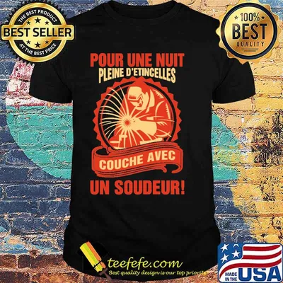 Funny pour Une Nuit Pleine D'Etincelles Couche Avec Un Soudeur Shirt