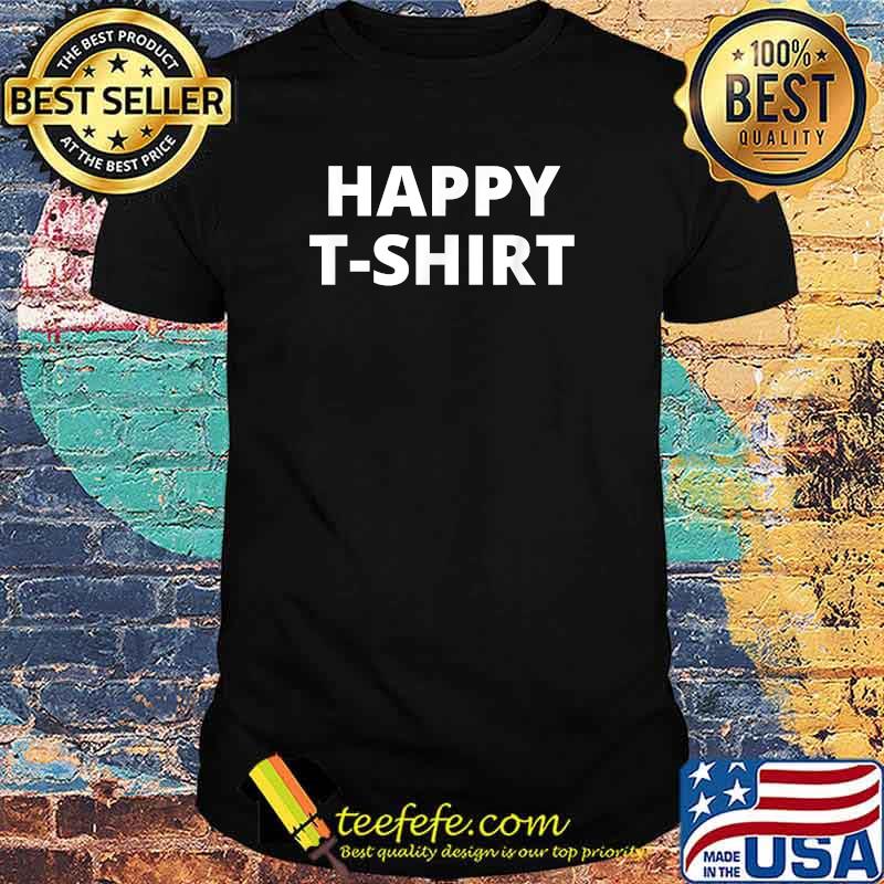 Funny simple white Typography Happy T-Shirt shirt