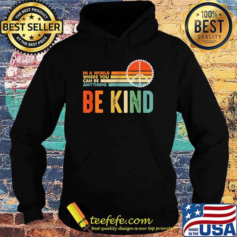 Funny unity Day - In A World Where You Can Be Anything Be Kind Vintage T-Shirt Hoodie Funny unity Day - In A World Where You Can Be Anything Be Kind Vintage T-Shirt Hoodie