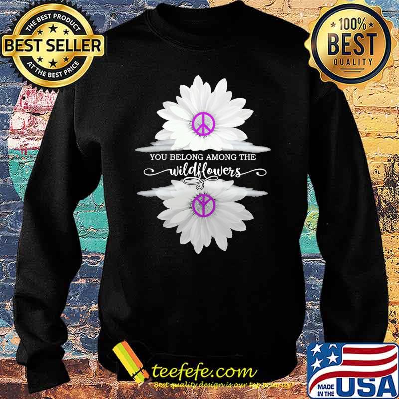Funny you belong among the wildflower hippie s Sweater Funny you belong among the wildflower hippie s Sweater