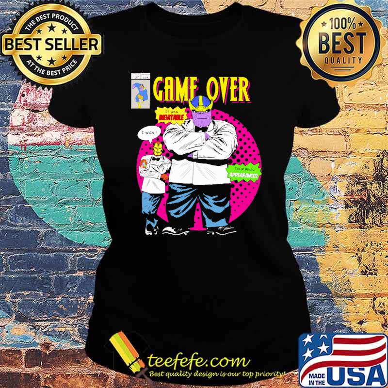 Game over thanos and iron man it was inevitable i won their final appearances s Ladies tee Game over thanos and iron man it was inevitable i won their final appearances s Ladies tee