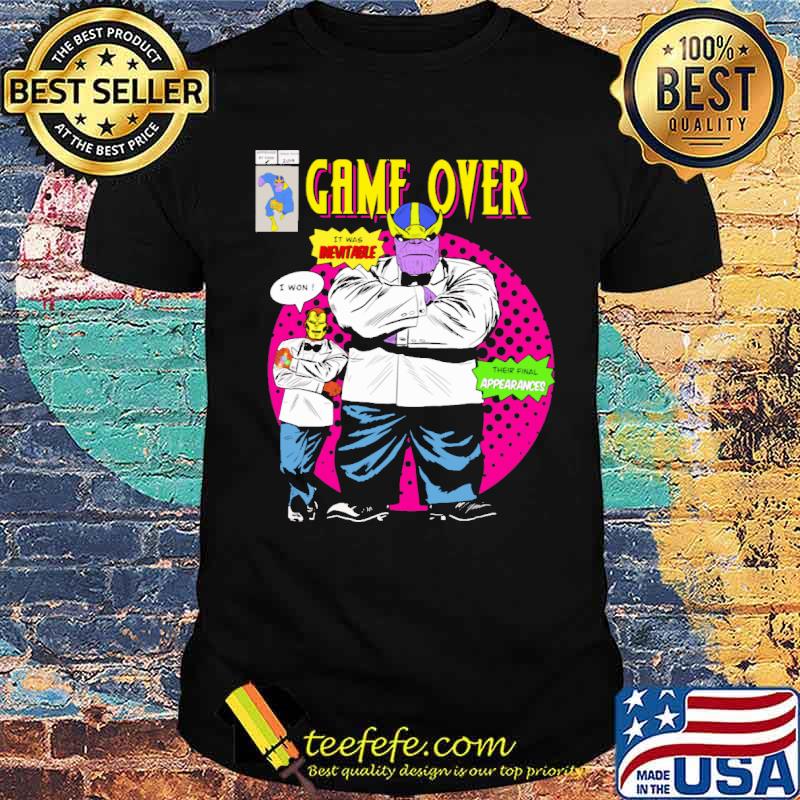Game over thanos and iron man it was inevitable i won their final appearances shirt