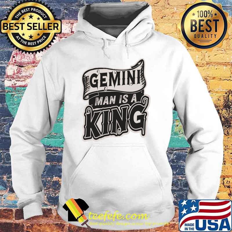 Gemini Man Is A King Gemini T-Shirt Hoodie Gemini Man Is A King Gemini T-Shirt Hoodie