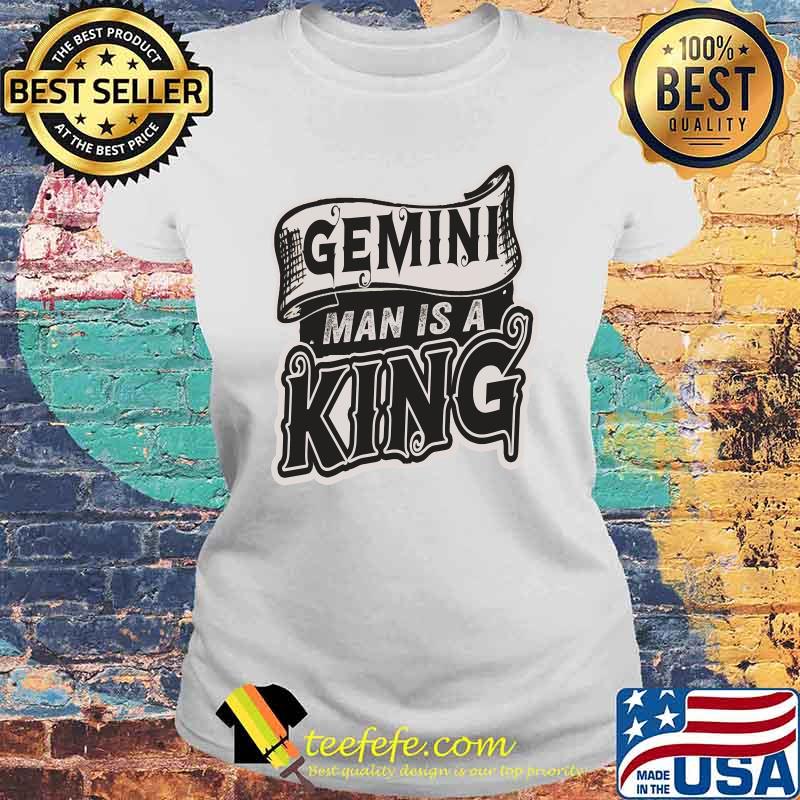 Gemini Man Is A King Gemini T-Shirt Laides tee Gemini Man Is A King Gemini T-Shirt Laides tee
