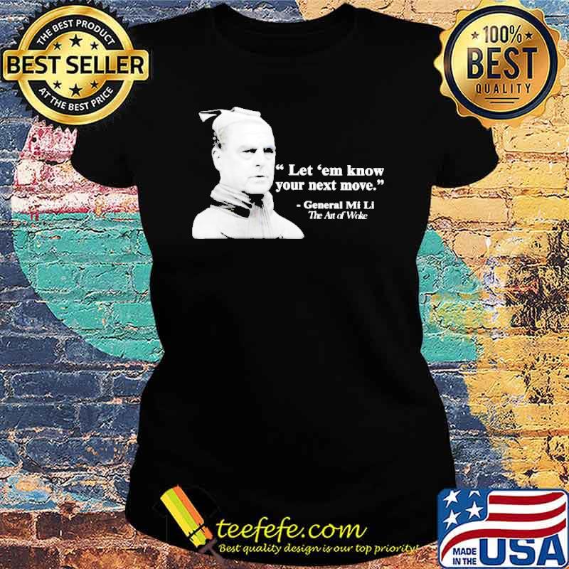 General Mi Li let em know your next move s Ladies tee General Mi Li let em know your next move s Ladies tee