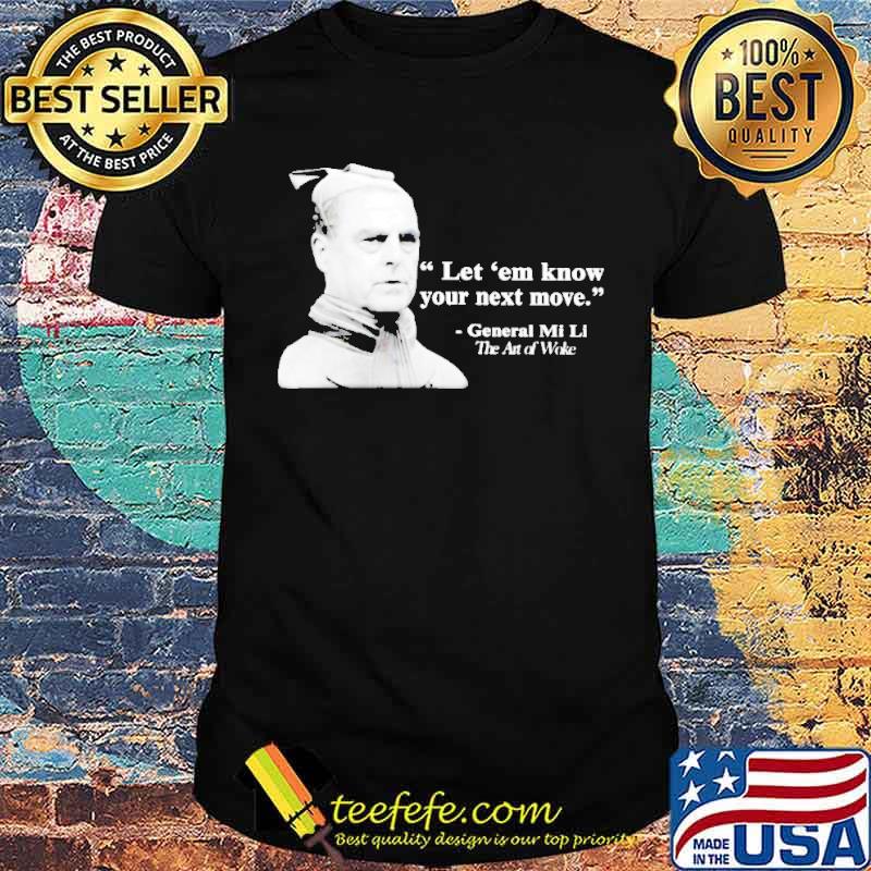 General Mi Li let em know your next move shirt