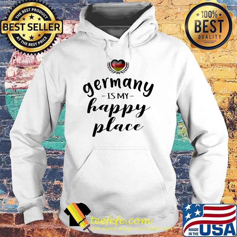 GERMANY IS MY HAPPY PLACE SHIRT Hoodie GERMANY IS MY HAPPY PLACE SHIRT Hoodie