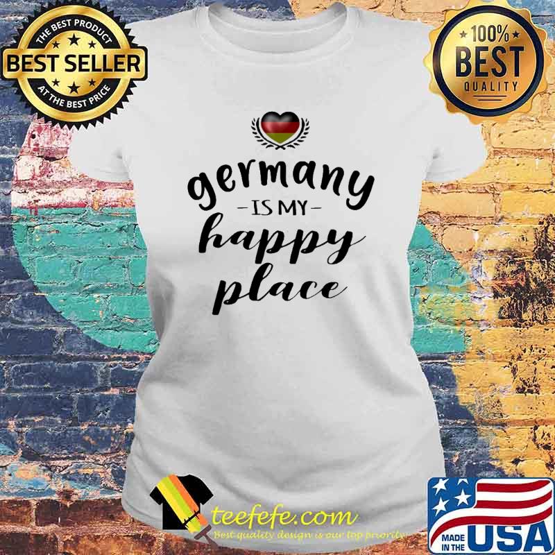 GERMANY IS MY HAPPY PLACE SHIRT Laides tee GERMANY IS MY HAPPY PLACE SHIRT Laides tee