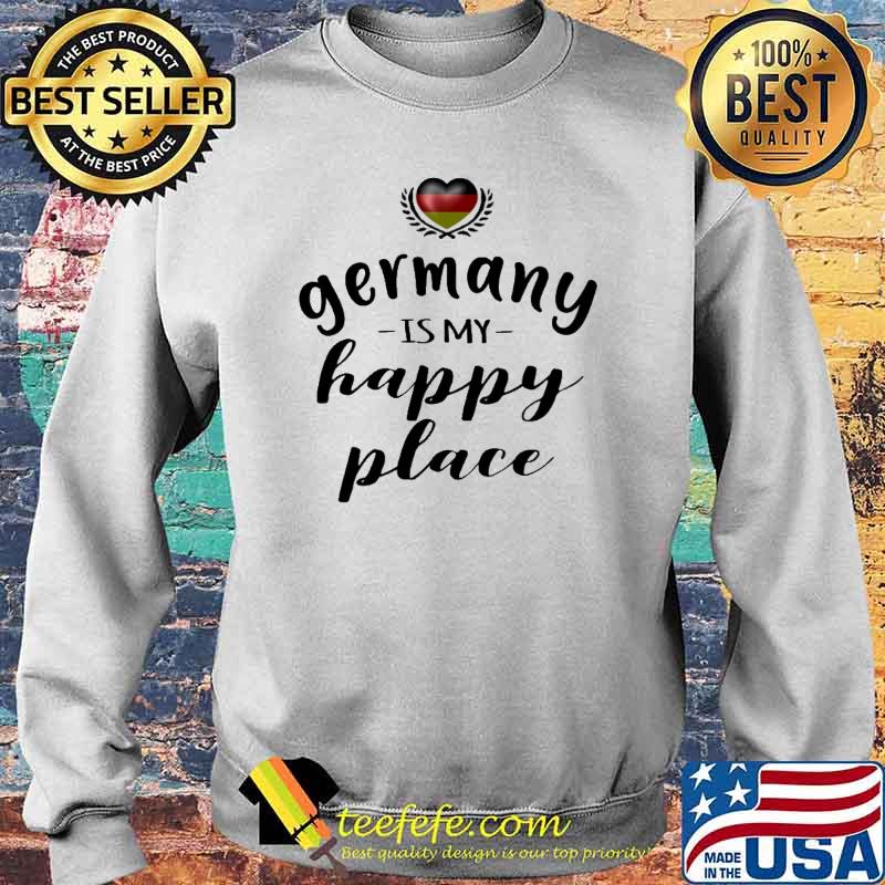 GERMANY IS MY HAPPY PLACE SHIRT Sweater GERMANY IS MY HAPPY PLACE SHIRT Sweater