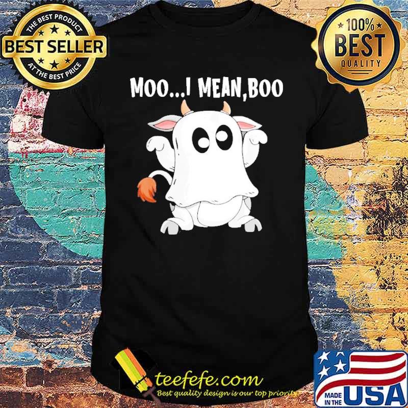 Ghost Cow moo I mean boo Halloween shirt