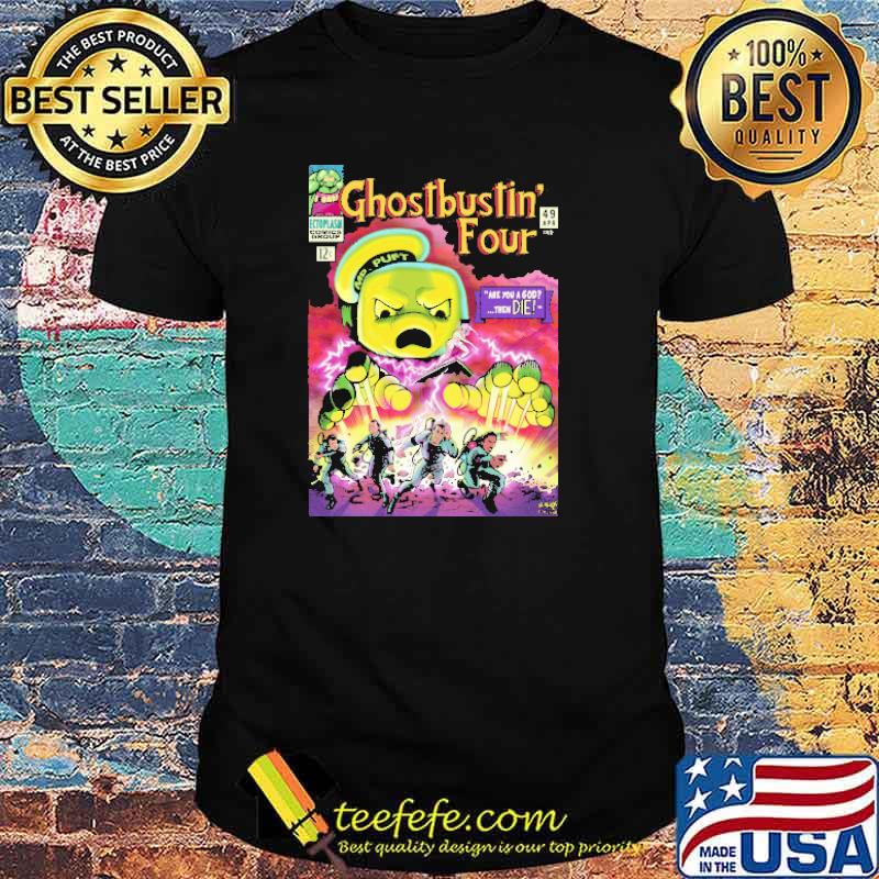 Ghostbustin' Four #49 Are You A God Them Die Shirt