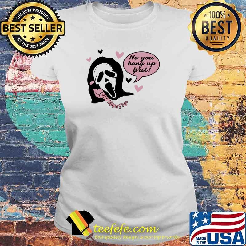 Ghostface no you hang up first Halloween s Laides tee Ghostface no you hang up first Halloween s Laides tee