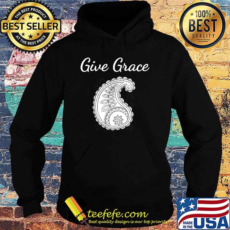 Give Grace Paisley T-Shirt Hoodie Give Grace Paisley T-Shirt Hoodie