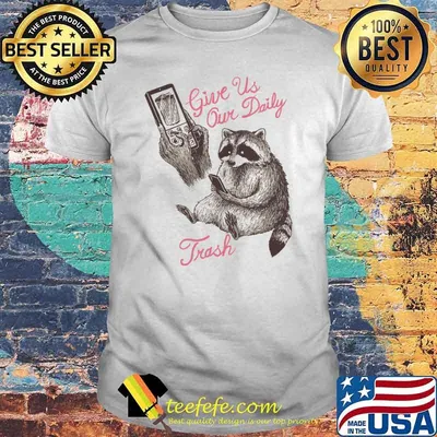 Give us our daily trash raccoon phone animals shirt