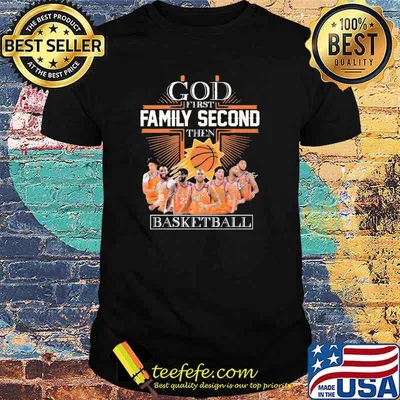 God first family second then basketball Phoenix shirt