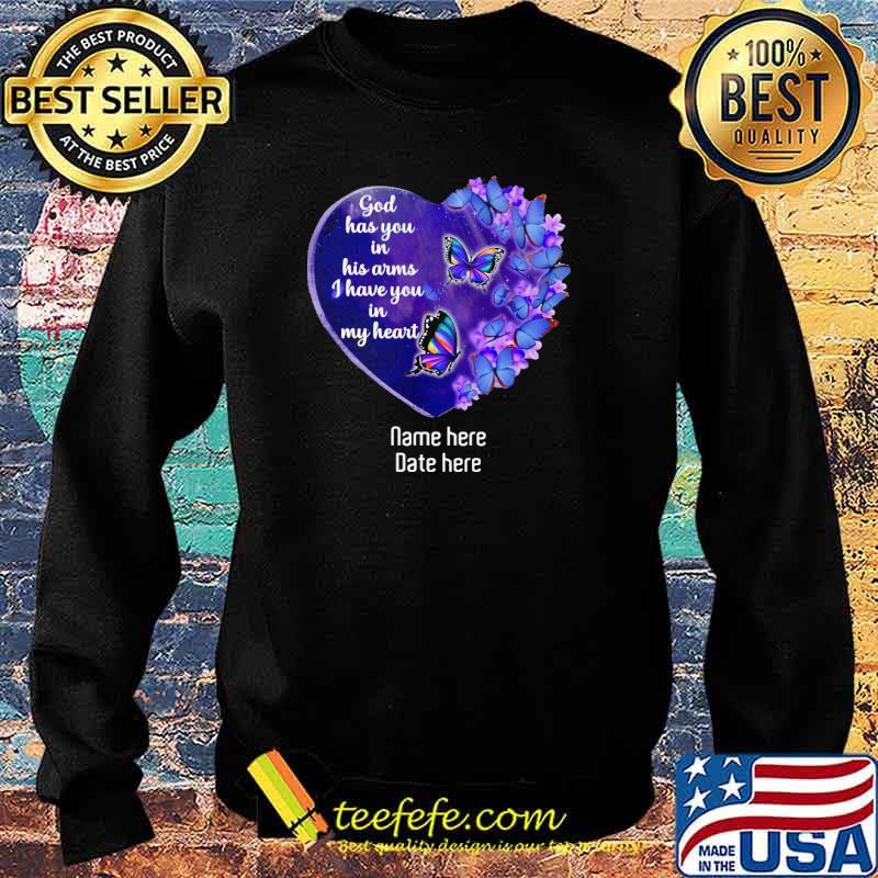 God has you in his arms I have you in my heart name here date here butterflies s Sweater God has you in his arms I have you in my heart name here date here butterflies s Sweater