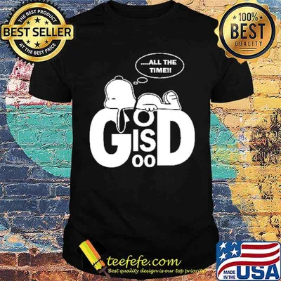 God is good all the time snoopy shirt