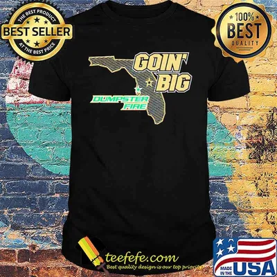 Goin’ Big vs Dumpster Fire anti South Florida shirt