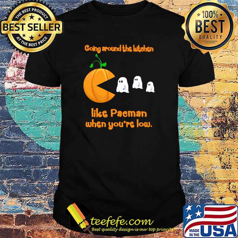 Going around the kitchen like pacman when youre low ghost game shirt