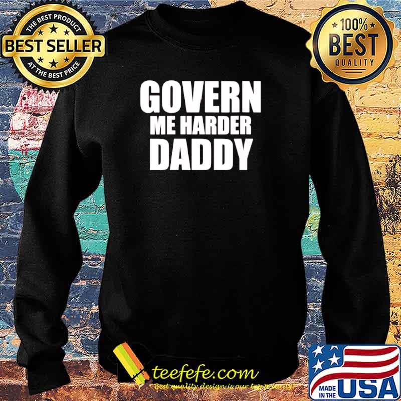Govern Me Harder Daddy s Sweater Govern Me Harder Daddy s Sweater