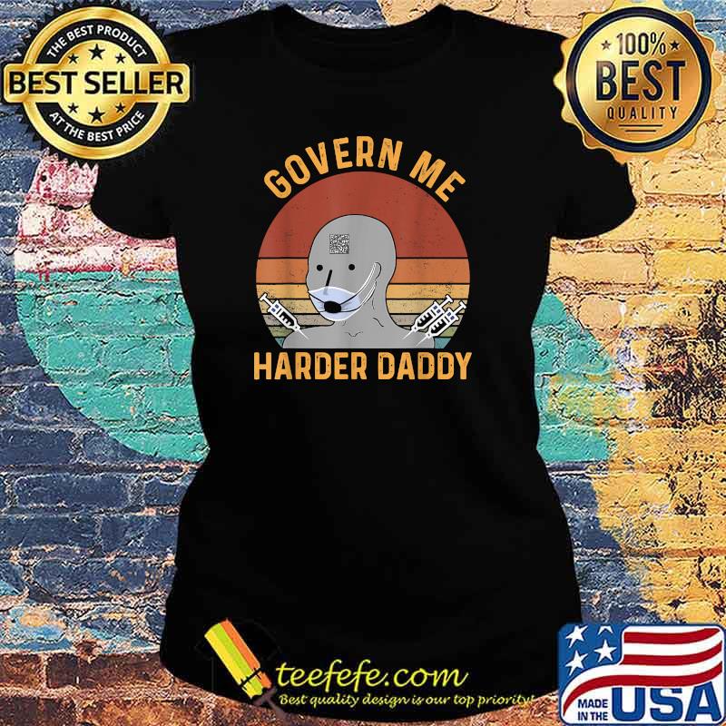 Govern Me Harder Daddy T-Shirt Ladies tee Govern Me Harder Daddy T-Shirt Ladies tee