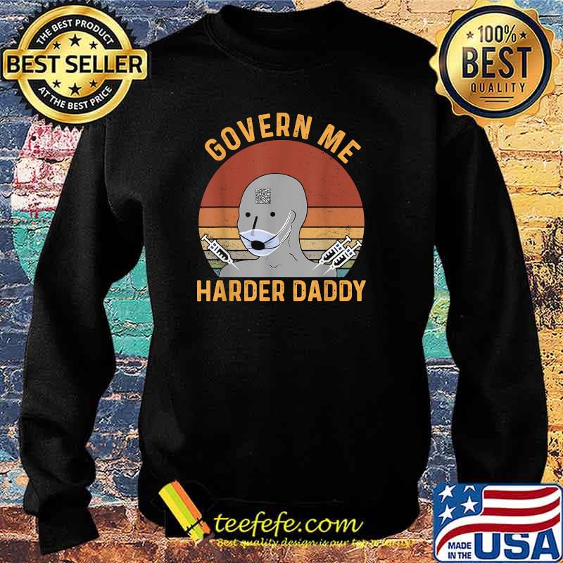 Govern Me Harder Daddy T-Shirt Sweater Govern Me Harder Daddy T-Shirt Sweater