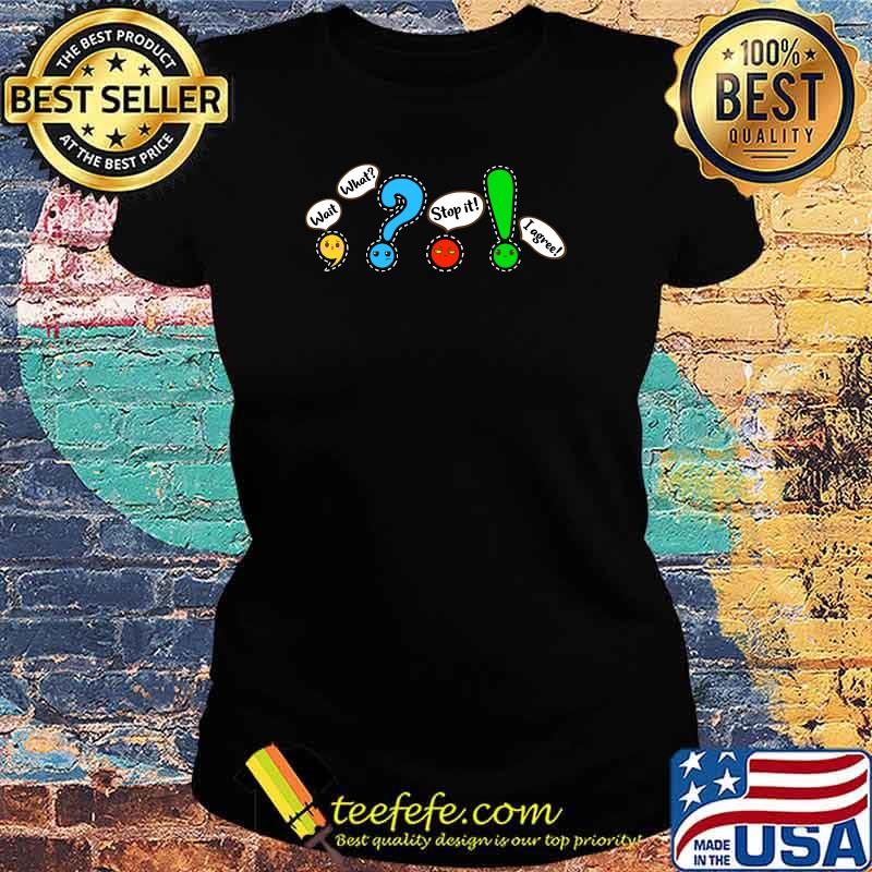 Grammar Punctuation English Teacher Wait, What Stop. T-Shirt Ladies tee Grammar Punctuation English Teacher Wait, What Stop. T-Shirt Ladies tee