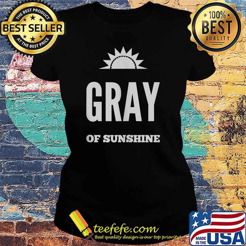 Gray of Sunshine T-Shirt Ladies tee Gray of Sunshine T-Shirt Ladies tee
