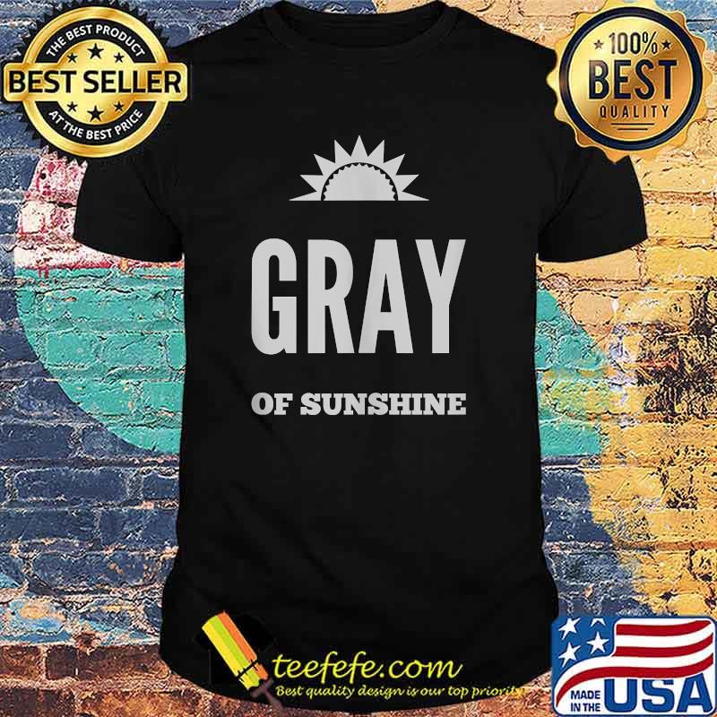 Gray of Sunshine T-Shirt Gray of Sunshine T-Shirt