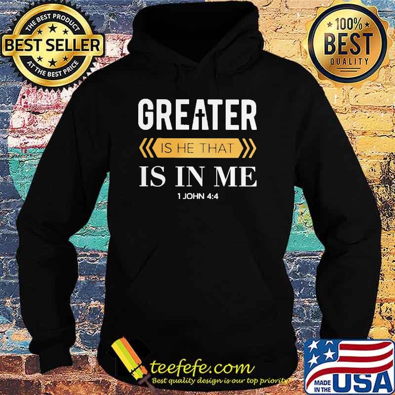 Greater Is He That Is In Me 1 Jonh 4 4 s Hoodie Greater Is He That Is In Me 1 Jonh 4 4 s Hoodie