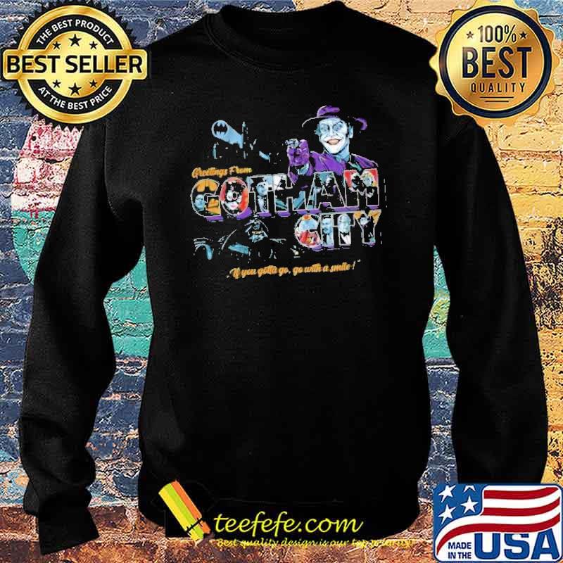 Greetings From Gc Gotham City Joker If You Gotta Go Go With A Smile Shirt Sweater Greetings From Gc Gotham City Joker If You Gotta Go Go With A Smile Shirt Sweater