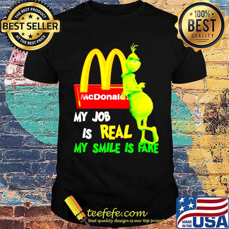 Grinch McDonald’s my job is real my smile is fake shirt