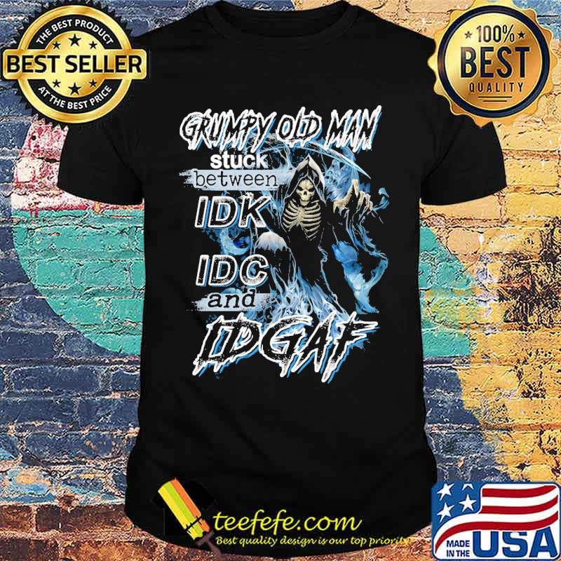 Grumpy old man stuck between idk idc and idgaf skull shirt Grumpy old man stuck between idk idc and idgaf skull shirt