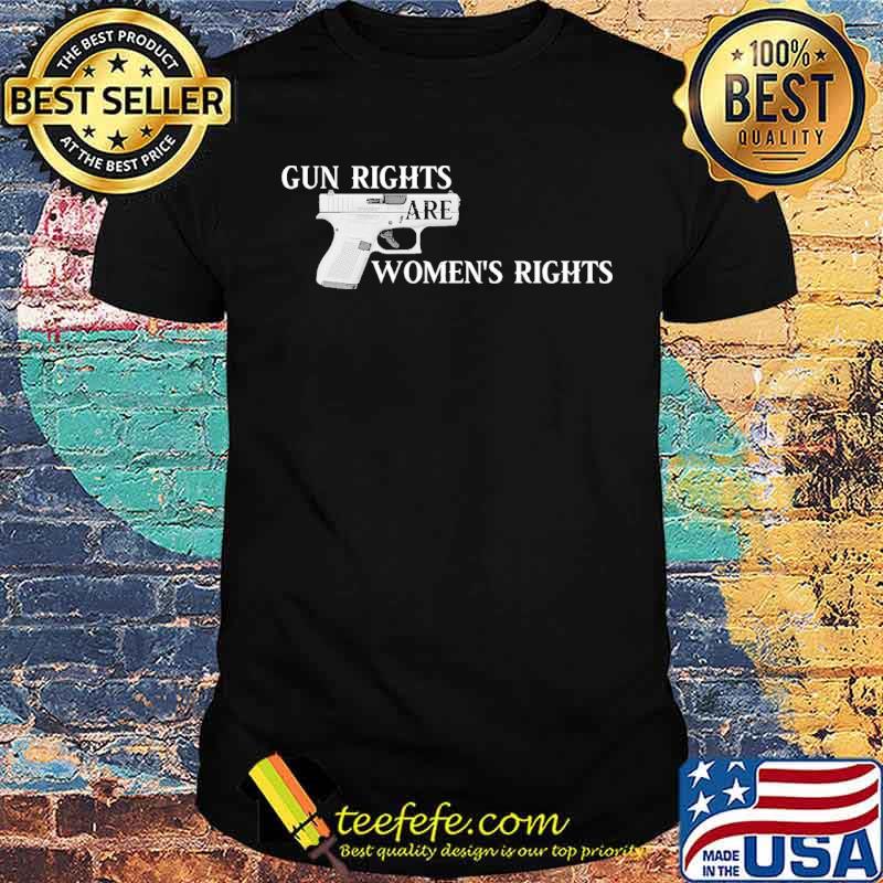 Gun rights are women's rights Shirt Gun rights are women's rights Shirt