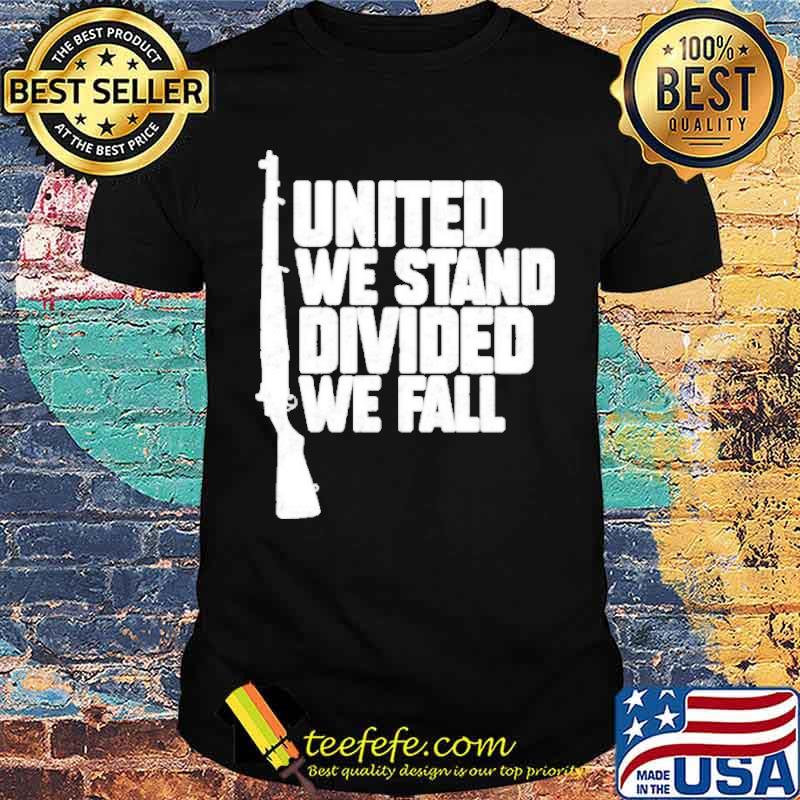 Gun United we stand divided we fall shirt